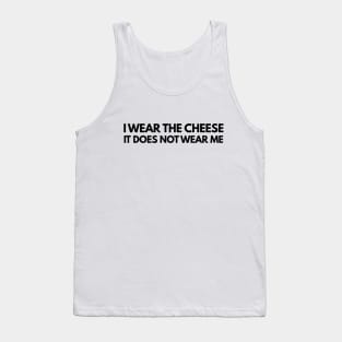 Buffy The Vampire Slayer Quote I wear the cheese, it does not wear me Tank Top